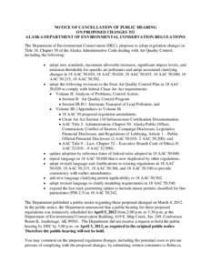 NOTICE OF CANCELLATION OF PUBLIC HEARING ON PROPOSED CHANGES TO ALASKA DEPARTMENT OF ENVIRONMENTAL CONSERVATION REGULATIONS The Department of Environmental Conservation (DEC), proposes to adopt regulation changes in Titl