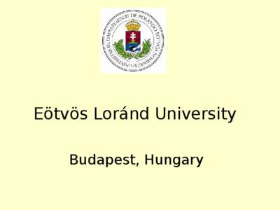Eötvös Loránd University Budapest, Hungary 1. Oldest continuously existing university in Hungary („first university of Hungary”)