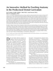An Innovative Method for Teaching Anatomy in the Predoctoral Dental Curriculum Eric W. Baker, M.Phil.; Phyllis A. Slott, Ph.D.; Louis Terracio, Ph.D.; Elena P. Cunningham, Ph.D. Abstract: New methods of teaching gross an