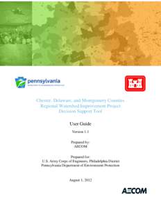 Chester, Delaware, and Montgomery Counties Regional Watershed Improvement Project Decision Support Tool User Guide Version 1.1 Prepared by: