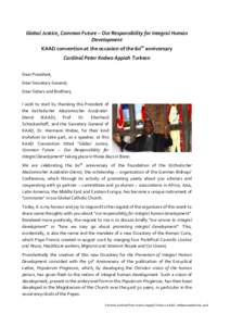 Global Justice, Common Future – Our Responsibility for Integral Human Development KAAD convention at the occasion of the 60th anniversary Cardinal Peter Kodwo Appiah Turkson Dear President, Dear Secretary General,
