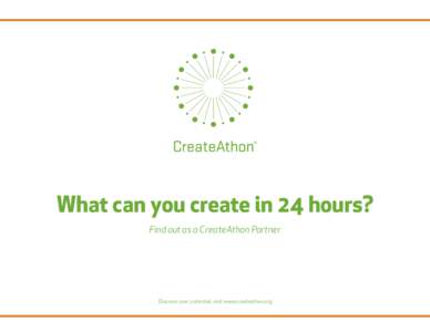 What can you create in 24 hours? Find out as a CreateAthon Partner Discover your potential, visit www.createathon.org  Agencies