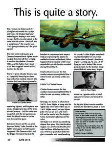 This is quite a story. The 21-year old American B-17 pilot glanced outside his cockpit and froze. He blinked hard and looked again, hoping it was just a mirage. But his co-pilot stared at the