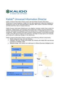 Kalido® Universal Information Director Kalido Universal Information Director works with the Kalido Dynamic Information Warehouse to export business models from the data warehouse to Business Intelligence applications su