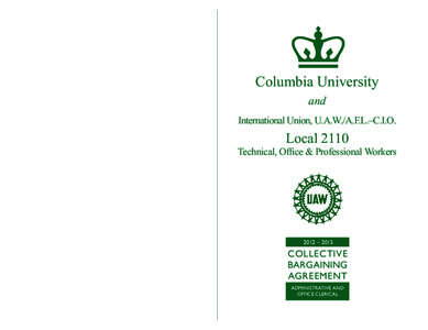 Columbia University and UAW Local 2110 — Administrative and Office Clerical 2012–2015  Columbia University and International Union, U.A.W./A.F.L.–C.I.O.
