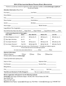 [removed]Southeastern Region Training Events Registration This form is an alternate method of registration. Online registration available at www.LittleLeague.org/South One form per attendee Attendee Information (Please Pr