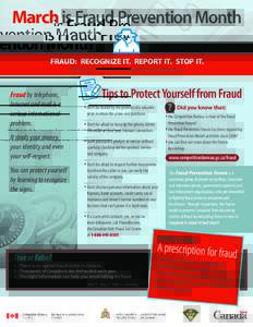 March is Fraud Prevention Month FRAUD: RECOGNIZE IT. REPORT IT. STOP IT. Brought to you by the Competition Bureau, on behalf of the Fraud Prevention Forum Fraud by telephone, Internet and mail is a
