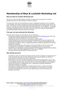 Membership of Skye & Lochalsh Marketing Ltd Who are Skye & Lochalsh Marketing Ltd? We are your local marketing group, working on behalf of the community to promote business and tourism within the area of Skye & Lochalsh.