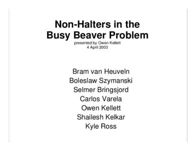 Non-Halters in the Busy Beaver Problem presented by Owen Kellett 4 AprilBram van Heuveln