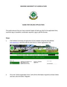 SOKOINE UNIVERSITY OF AGRICULTURE  GUIDE FOR ONLINE APPLICATION The guide assume that you have scanned copies of bank pay slip for the application fees, scanned copy of academic certificates required in jpg or pdf file f