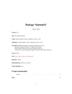 Package ‘fastmatch’ July 2, 2014 Version 1.0-4 Title Fast match() function Author Simon Urbanek <simon.urbanek@r-project.org> Maintainer Simon Urbanek <simon.urbanek@r-project.org>