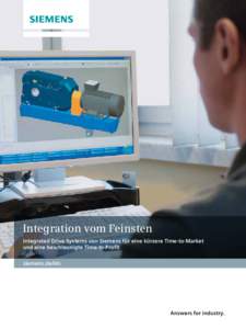 Integration vom Feinsten Integrated Drive Systems von Siemens für eine kürzere Time-to-Market und eine beschleunigte Time-to-Profit siemens.de/ids  Answers for industry.