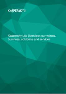 Kaspersky Lab Overview: our values, business, solutions and services Kaspersky Lab Overview: our values, business, solutions and services “We believe that everyone – from home computer users through to large corpora