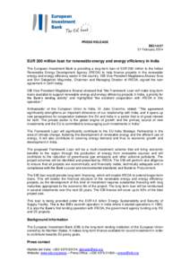 PRESS RELEASE BEI[removed]February 2014 EUR 200 million loan for renewable energy and energy efficiency in India The European Investment Bank is providing a long-term loan of EUR 200 million to the Indian