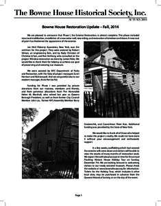 The Bowne House Historical Society, Inc. AUTUMN 2014 Bowne House Restoration Update – Fall, 2014 	 We are pleased to announce that Phase I, the Exterior Restoration, is almost complete. This phase included