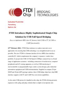 Embedded World 2016 Nuremberg Hall 4A-326 FTDI Introduces Highly Sophisticated Single-Chip Solution for USB Full Speed Bridging