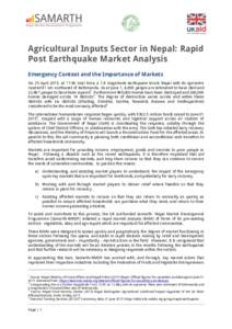 Agricultural Inputs Sector in Nepal: Rapid Post Earthquake Market Analysis Emergency Context and the Importance of Markets On 25 April 2015, at 11:56 local time, a 7.8 magnitude earthquake struck Nepal with its epicentre