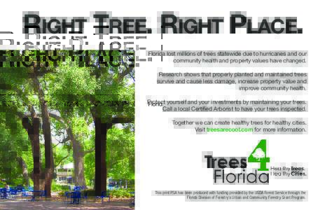 RIGHT TREE. RIGHT PLACE. Florida lost millions of trees statewide due to hurricanes and our community health and property values have changed. Research shows that properly planted and maintained trees survive and cause l
