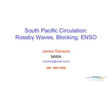 South Pacific Circulation: Rossby Waves, Blocking, ENSO James Renwick NIWA  UW: 