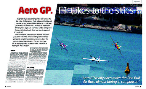 AERO GP MALTA  Aero GP. F1 takes to the skies Imagine that you are standing on the roof terrace of a bar in the Mediterranean, Malta to be exact, looking out over the ancient harbour. Whilst holding an ice cold beer,