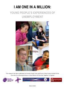 I AM ONE IN A MILLION: YOUNG PEOPLE’S EXPERIENCES OF UNEMPLOYMENT This research has been undertaken by Frontier Youth Trust and Church Urban Fund on behalf of the Churches Co-ordinating Group on Urban Mission of Church