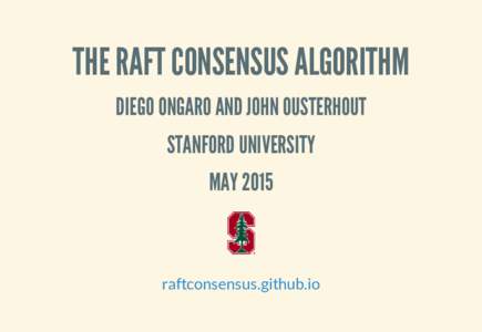 THE RAFT CONSENSUS ALGORITHM DIEGO ONGARO AND JOHN OUSTERHOUT STANFORD UNIVERSITY MAYraftconsensus.github.io