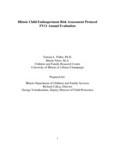 Illinois Child Endangerment Risk Assessment Protocol FY11 Annual Evaluation Tamara L. Fuller, Ph.D. Martin Nieto, M.A. Children and Family Research Center