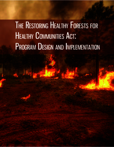 THE RESTORING HEALTHY FORESTS FOR HEALTHY COMMUNITIES ACT: PROGRAM DESIGN AND IMPLEMENTATION Program Design for the Restoring Healthy Forests for Healthy Communities Act of 2013