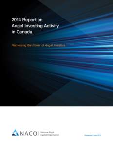 2014 Report on Angel Investing Activity in Canada Harnessing the Power of Angel Investors  Released June 2015