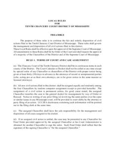 LOCAL RULES FOR TENTH CHANCERY COURT DISTRICT OF MISSISSIPPI PREAMBLE The purpose of these rules is to continue the fair and orderly disposition of civil