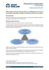 Energy Policy & Regulation Briefing Note Creating a sporting habit for life What impact will UK Energy Policy and Regulation have on the sports and leisure sector and what action can we take?