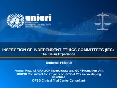 INSPECTION OF INDEPENDENT ETHICS COMMITTEES (IEC) The Italian Experience Umberto Filibeck Former Head of AIFA GCP Inspectorate and GCP Promotion Unit UNICRI Consultant for Projects on GCP of CTs in developing countries