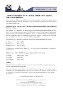 C O M M U N I C AT I O N LATEST DECISIONS OF THE FIA WORLD MOTOR SPORT COUNCIL CONCERNING KARTING At its meeting on 10 December 2010 in Monaco and on proposals of the International Karting Commission Members, the FIA Wor