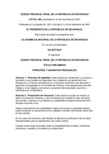 CÓDIGO PROCESAL PENAL DE LA REPÚBLICA DE NICARAGUA LEY No. 406, Aprobada el 13 de noviembre de 2001 Publicada en La Gaceta No. 243 y 244 del 21 y 24 de diciembre de 2001 EL PRESIDENTE DE LA REPÚBLICA DE NICARAGUA, Hac