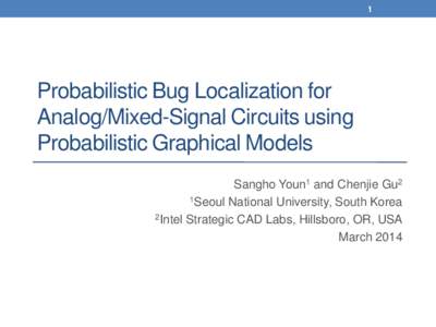 1  Probabilistic Bug Localization for Analog/Mixed-Signal Circuits using Probabilistic Graphical Models Sangho Youn1 and Chenjie Gu2