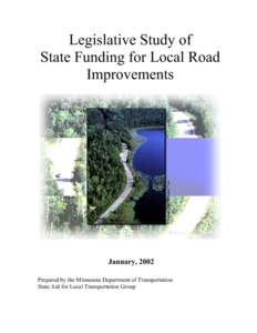Legislative Study of State Funding for Local Road Improvements January, 2002 Prepared by the Minnesota Department of Transportation