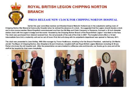 ROYAL BRITISH LEGION CHIPPING NORTON BRANCH PRESS RELEASE NEW CLOCK FOR CHIPPING NORTON HOSPITAL Earlier this year committee member and Standard bearer Malcolm Holland was in the outpatients waiting room of Chipping Nort