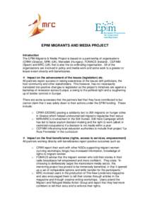 EPIM MIGRANTS AND MEDIA PROJECT Introduction The EPIM Migrants & Media Project is based on a partnership of organisations (CRWI (Greece), MRN (UK), Menedek (Hungary), FOMACS (Ireland) , CEPAIM (Spain) and MRC (UK) that i