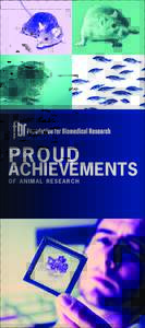PROUD  ACHIEVEMENTS OF ANIMAL RESEARCH  From the discovery of antibiotics, analgesics, antidepressants, and anesthetics, to the successful development of organ transplants, bypass surgery, heart