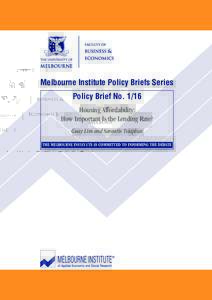 Melbourne Institute Policy Briefs Series Policy Brief NoHousing Affordability: How Important Is the Lending Rate? Guay Lim and Sarantis Tsiaplias THE MELBOURNE INSTITUTE IS COMMITTED TO INFORMING THE DEBATE