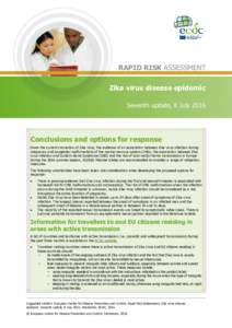RAPID RISK ASSESSMENT Zika virus disease epidemic Seventh update, 8 July 2016 Conclusions and options for response Given the current circulation of Zika virus; the evidence of an association between Zika virus infection 