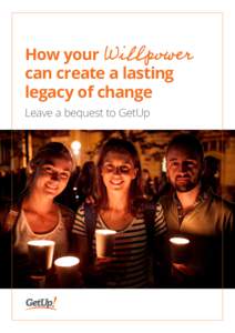 How your can create a lasting legacy of change Leave a bequest to GetUp  Thank you for considering