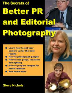 The Secrets of  Better PR and Editorial Photography • Learn how to set your camera up for the best results • How to photograph people • How to use props, locations and lighting