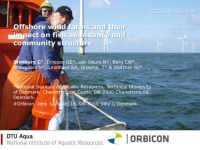 ICES CM 2012/O:09  Offshore wind farms and their impact on fish abundance and community structure Stenberg C*, Dinesen GE*, van Deurs M*, Berg CW*,