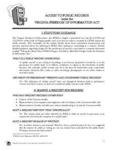 ACCESS TO PUBLIC RECORDS under the VIRGINIA FREEDOM OF INFORMATION ACT I. STATUTORY GUIDANCE The Virginia Freedom of Information Act (FOIA) is largely a procedural act, and §§ and