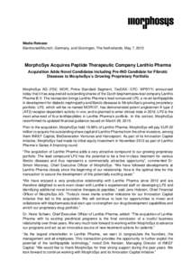 Media Release Martinsried/Munich, Germany, and Groningen, The Netherlands, May 7, 2015 MorphoSys Acquires Peptide Therapeutic Company Lanthio Pharma Acquisition Adds Novel Candidates Including Pre-IND Candidate for Fibro