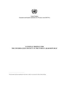 United Nations Economic and Social Commission for Western Asia (ESCWA) NATIONAL PROFILE FOR THE INFORMATION SOCIETY IN THE SYRIAN ARAB REPUBLIC