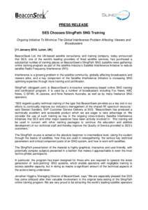 PRESS RELEASE SES Chooses SlingPath SNG Training Ongoing Initiative To Minimize The Global Interference Problem Affecting Viewers and Broadcasters [11 January 2010, Luton, UK] BeaconSeek Ltd, the UK-based satellite consu
