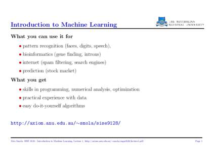 Introduction to Machine Learning What you can use it for • pattern recognition (faces, digits, speech), • bioinformatics (gene finding, introns) • internet (spam filtering, search engines) • prediction (stock mar
