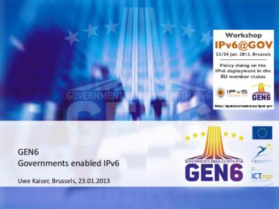 GEN6 Governments enabled IPv6 Uwe Kaiser, Brussels, [removed] The Approach to IPv6
